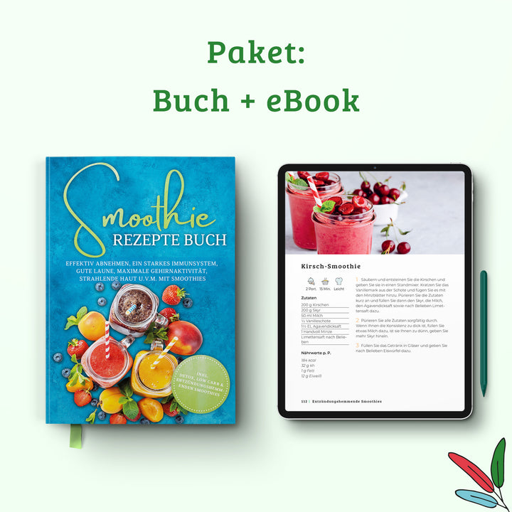 Smoothie Rezepte Buch: Effektiv Abnehmen, ein starkes Immunsystem, gute Laune, maximale Gehirnaktivität, strahlende Haut u.v.m. mit Smoothies
