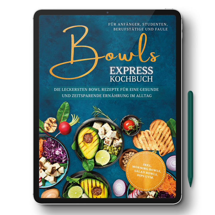 Bowls Express Kochbuch für Anfänger, Studenten, Berufstätige & Faule: Die leckersten Bowl Rezepte für eine gesunde und zeitsparende Ernährung im Alltag