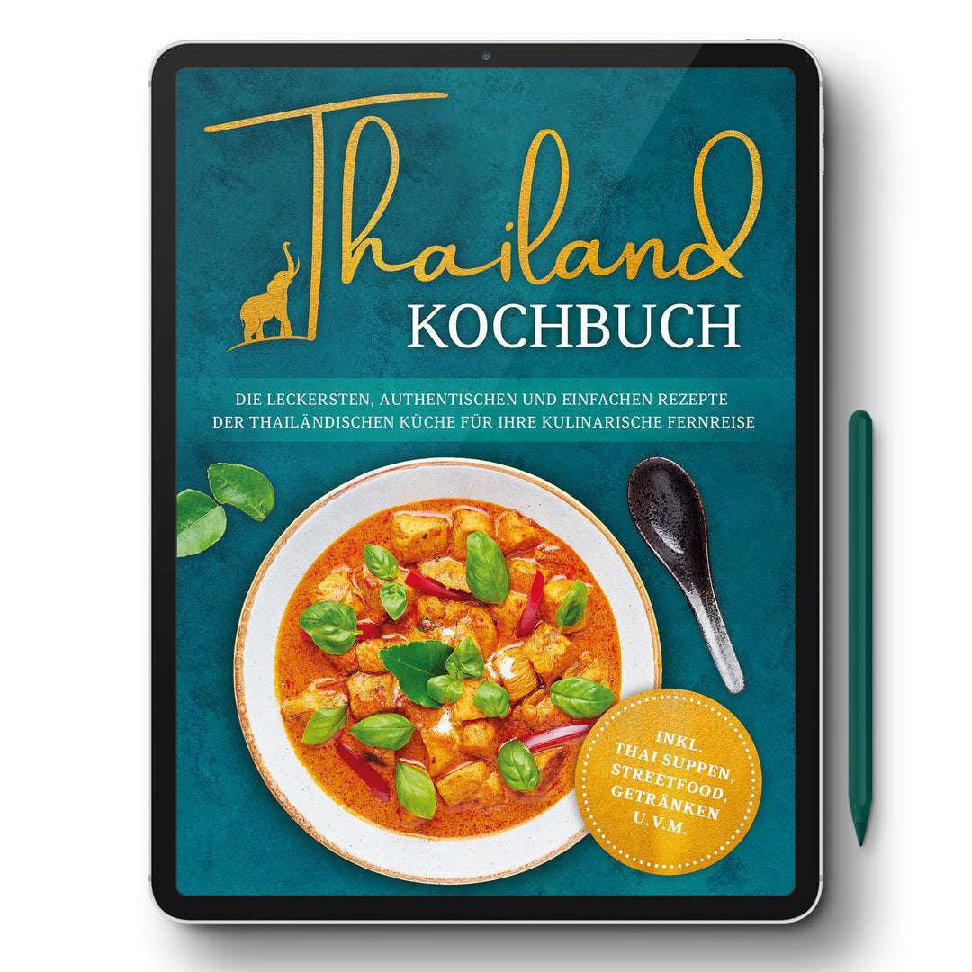 Thailand Kochbuch: Die leckersten, authentischen und einfachen Rezepte der thailändischen Küche für Ihre kulinarische Fernreise