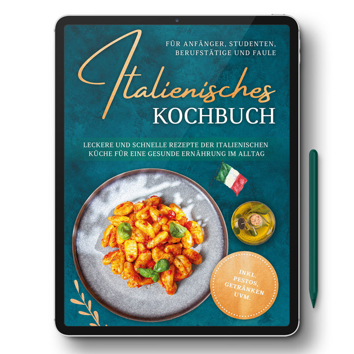 Italienisches Kochbuch für Anfänger, Studenten, Berufstätige & Faule: Leckere und schnelle Rezepte der italienischen Küche für eine gesunde Ernährung im Alltag