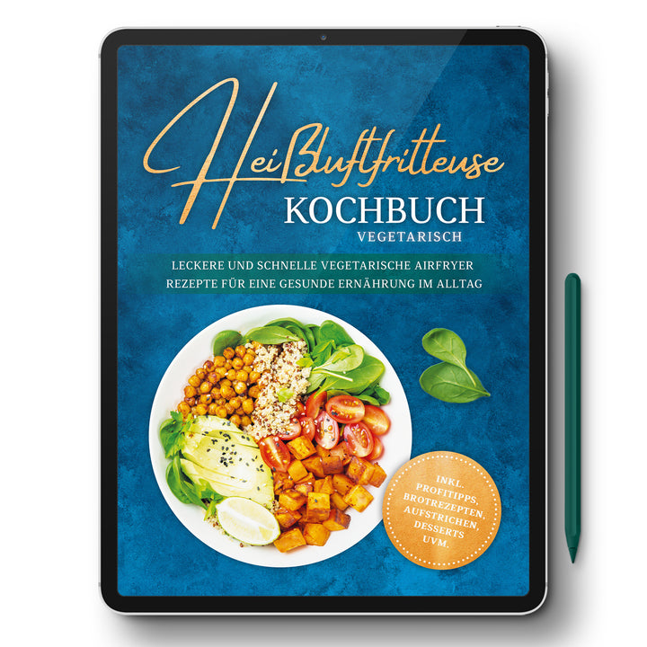 Heißluftfritteuse Kochbuch vegetarisch: Leckere und schnelle vegetarische Airfryer Rezepte für eine gesunde Ernährung im Alltag