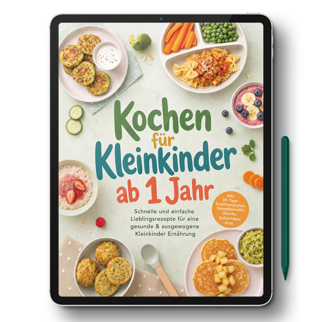 Kochen für Kleinkinder ab 1 Jahr: Schnelle und einfache Lieblingsrezepte für eine gesunde & ausgewogene Kleinkinder Ernährung