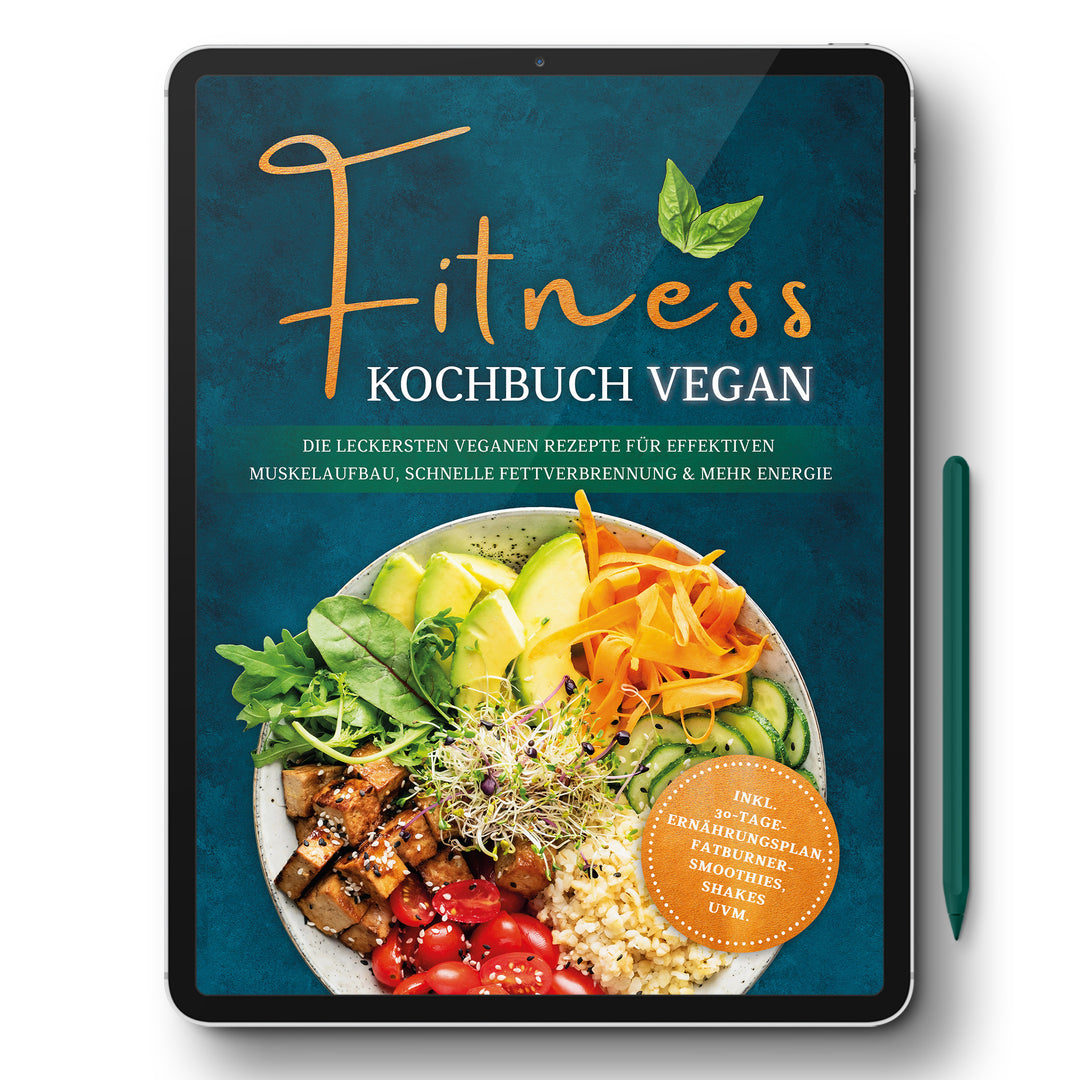 Fitness Kochbuch vegan: Die leckersten veganen Rezepte für effektiven Muskelaufbau, schnelle Fettverbrennung und mehr Energie