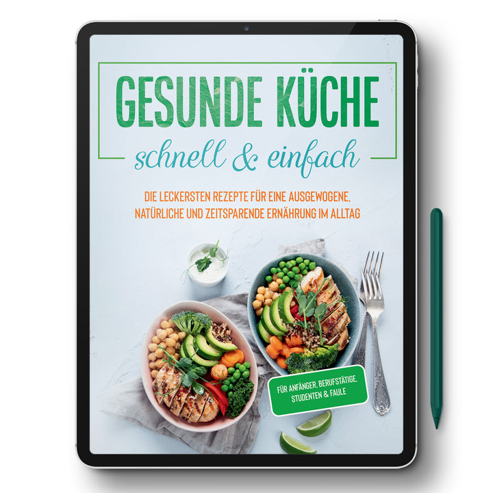 Gesunde Küche - schnell & einfach: Die leckersten Rezepte für eine gesunde und zeitsparende Ernährung im Alltag
