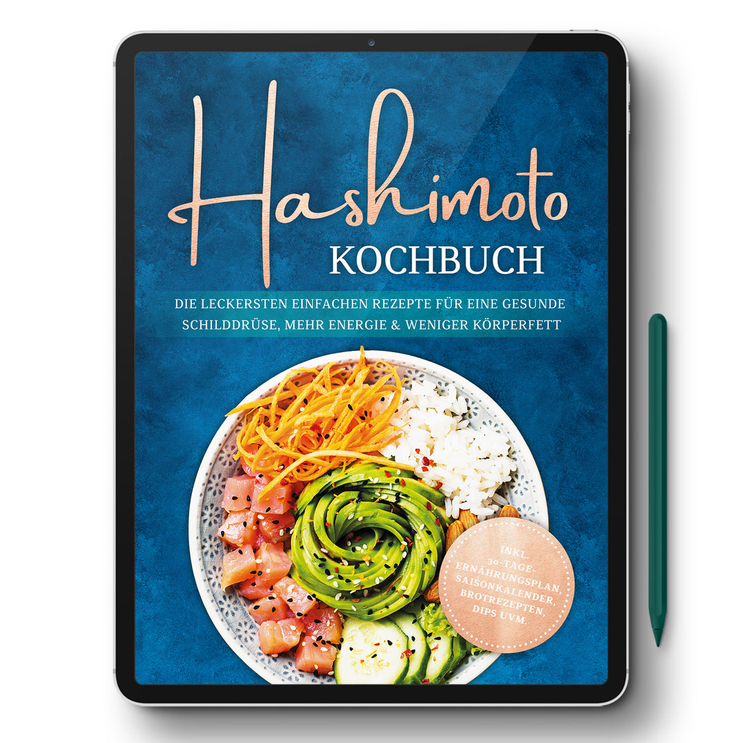 Hashimoto Kochbuch: Die leckersten einfachen Rezepte für eine gesunde Schilddrüse, mehr Energie & weniger Körperfett - inkl. 30-Tage-Ernährungsplan, Saisonkalender, Brotrezepten, Dips uvm.