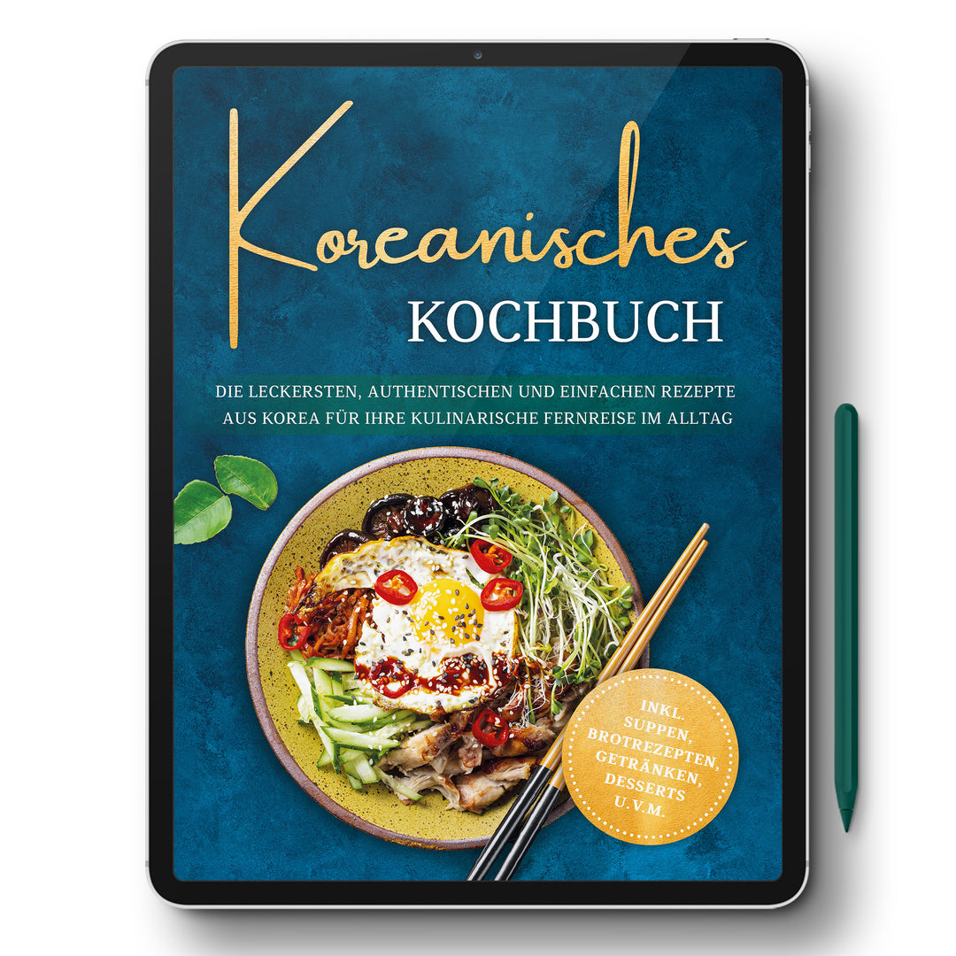 Koreanisches Kochbuch: Die leckersten, authentischen und einfachen Rezepte aus Korea für Ihre kulinarische Fernreise im Alltag