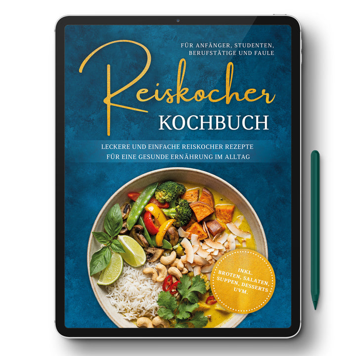 Reiskocher Kochbuch für Anfänger, Studenten, Berufstätige & Faule: Leckere und einfache Reiskocher Rezepte für eine gesunde Ernährung im Alltag