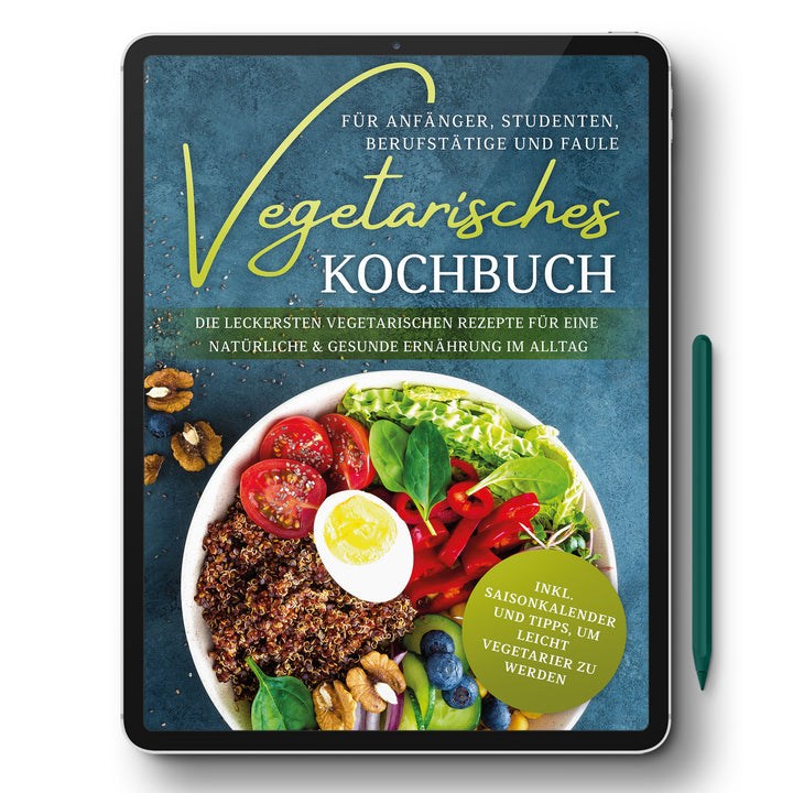 Vegetarisches Kochbuch für Anfänger, Studenten, Berufstätige und Faule: Die leckersten vegetarischen Rezepte für eine natürliche & gesunde Ernährung im Alltag
