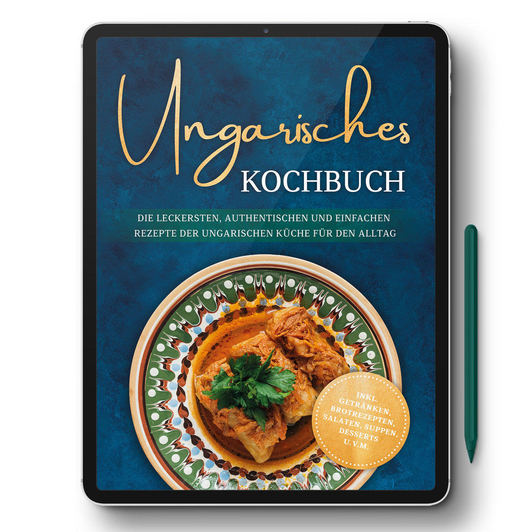 Ungarisches Kochbuch: Die leckersten, authentischen und einfachen Rezepte der ungarischen Küche für den Alltag