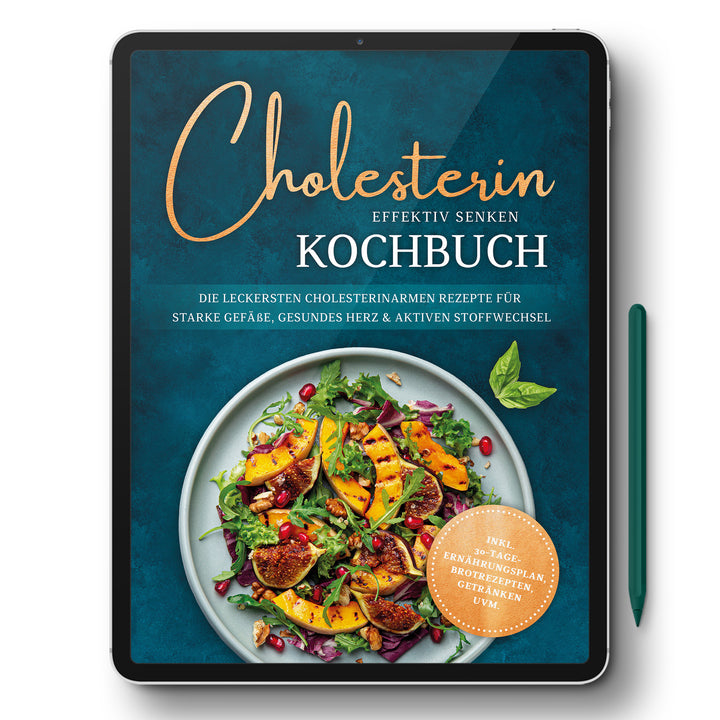Cholesterin effektiv senken Kochbuch: Die leckersten cholesterinarmen Rezepte für starke Gefäße, gesundes Herz & aktiven Stoffwechsel