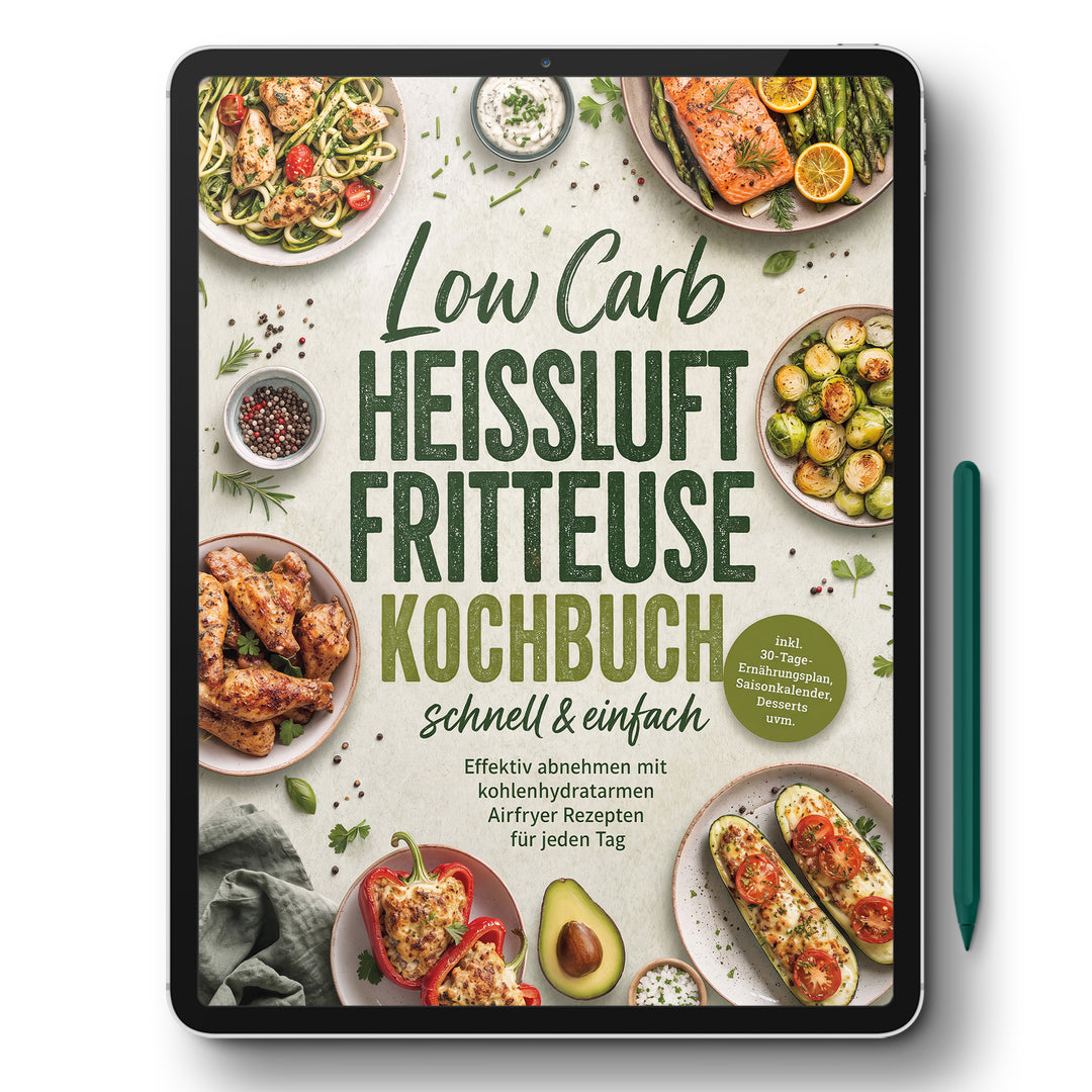 Low Carb Heißluftfritteuse Kochbuch - schnell & einfach: Effektiv abnehmen mit kohlenhydratarmen Airfryer Rezepten für jeden Tag