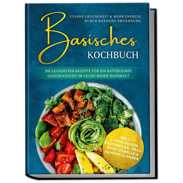 Basisches Kochbuch: Starke Gesundheit & mehr Energie durch basische Ernährung - Die leckersten Rezepte für ein natürliches Gleichgewicht im Säure-Basen-Haushalt