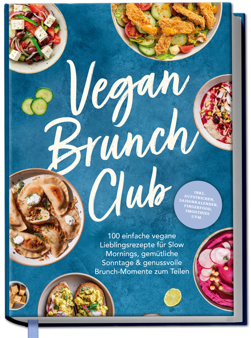 Vegan Brunch Club: 100 einfache vegane Lieblingsrezepte für Slow Mornings, gemütliche Sonntage & genussvolle Brunch-Momente zum Teilen - inkl. Aufstrichen, Fingerfood, Smoothies, Saisonkalender uvm.