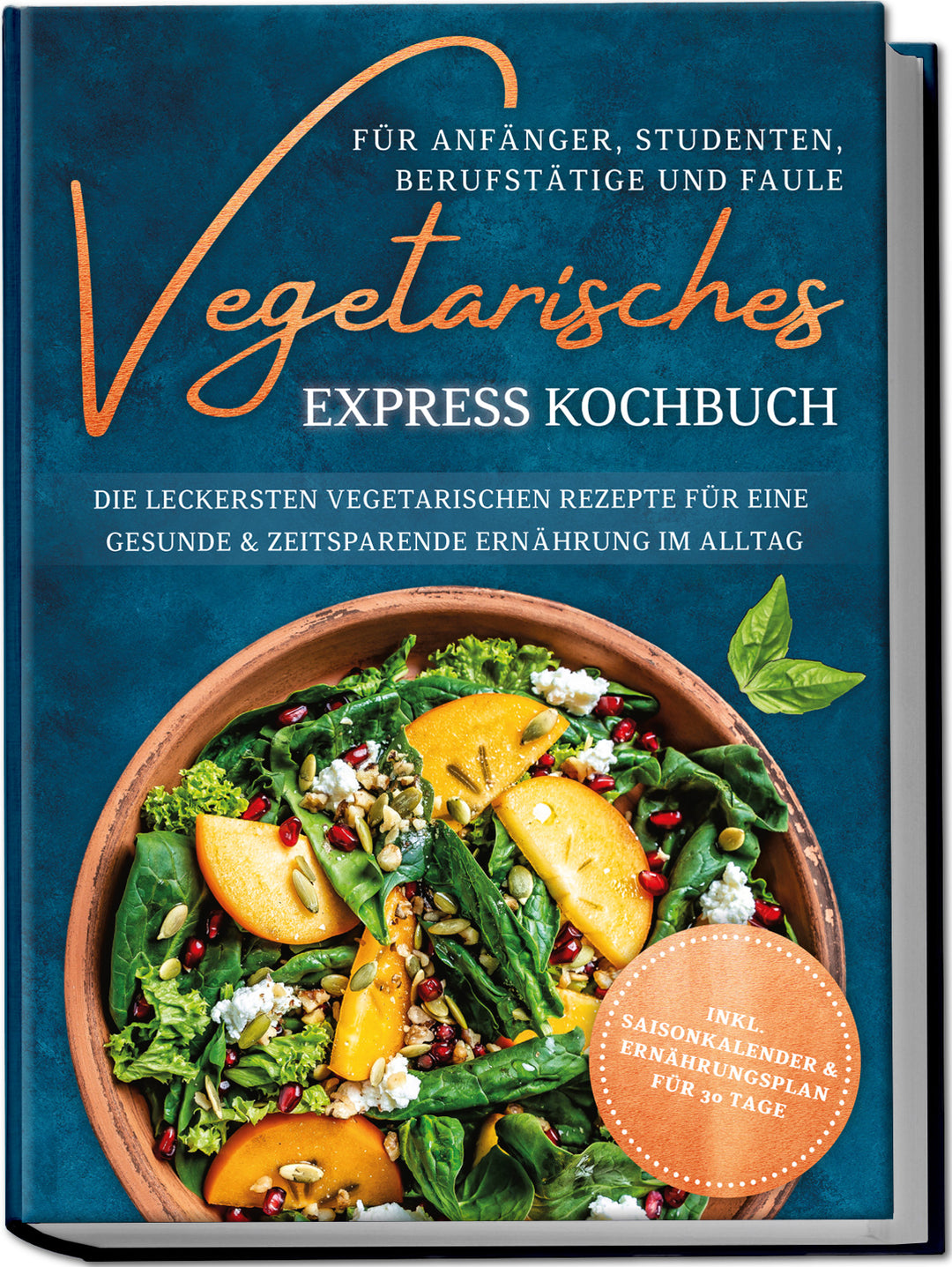 Vegetarisches Express Kochbuch für Anfänger, Studenten, Berufstätige und Faule: Die leckersten vegetarischen Rezepte für eine gesunde & zeitsparende Ernährung im Alltag