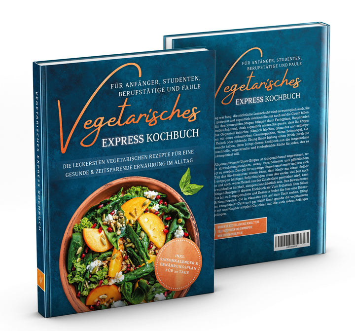 Vegetarisches Express Kochbuch für Anfänger, Studenten, Berufstätige und Faule: Die leckersten vegetarischen Rezepte für eine gesunde & zeitsparende Ernährung im Alltag