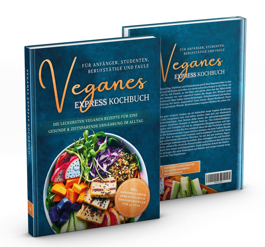 Veganes Express Kochbuch für Anfänger, Studenten, Berufstätige und Faule: Die leckersten veganen Rezepte für eine gesunde & zeitsparende Ernährung im Alltag