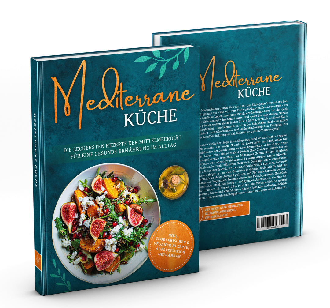Mediterrane Küche: Die leckersten Rezepte der Mittelmeerdiät für eine gesunde Ernährung im Alltag