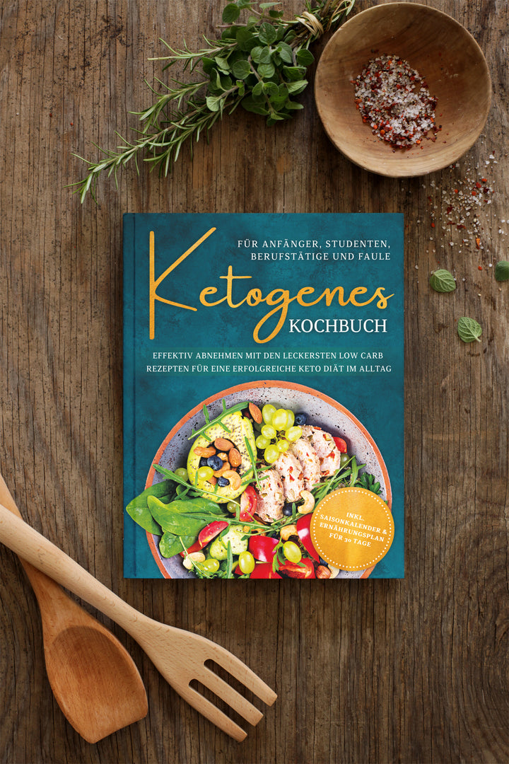 Ketogenes Kochbuch für Anfänger, Studenten, Berufstätige & Faule: Effektiv abnehmen mit den leckersten Low Carb Rezepten für eine erfolgreiche Keto Diät im Alltag