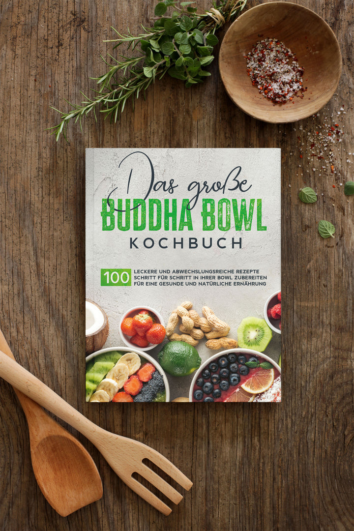 Buddha Bowl Kochbuch: 100 leckere und abwechslungsreiche Rezepte Schritt für Schritt zubereiten für eine gesunde und natürliche Ernährung