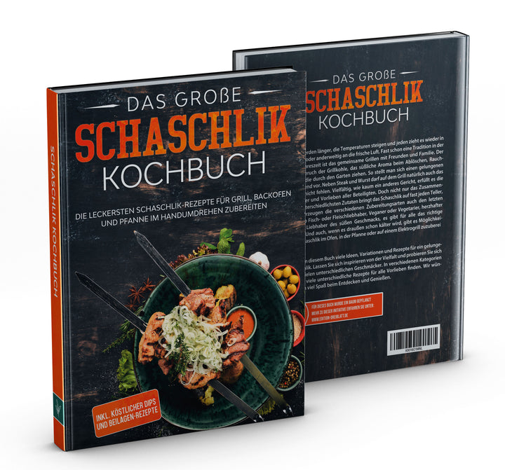 Das große Schaschlik Kochbuch: Die leckersten Schaschlik-Rezepte für Grill, Backofen & Pfanne im Handumdrehen zubereiten
