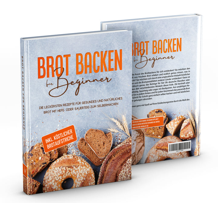 Brot backen für Beginner: Die leckersten Rezepte für gesundes und natürliches Brot mit Hefe- oder Sauerteig zum Selbermachen