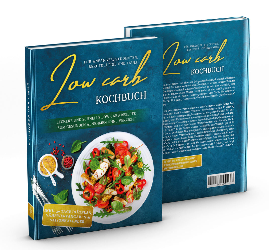 Low Carb Kochbuch: Leckere und schnelle Low Carb Rezepte zum gesunden Abnehmen ohne Verzicht
