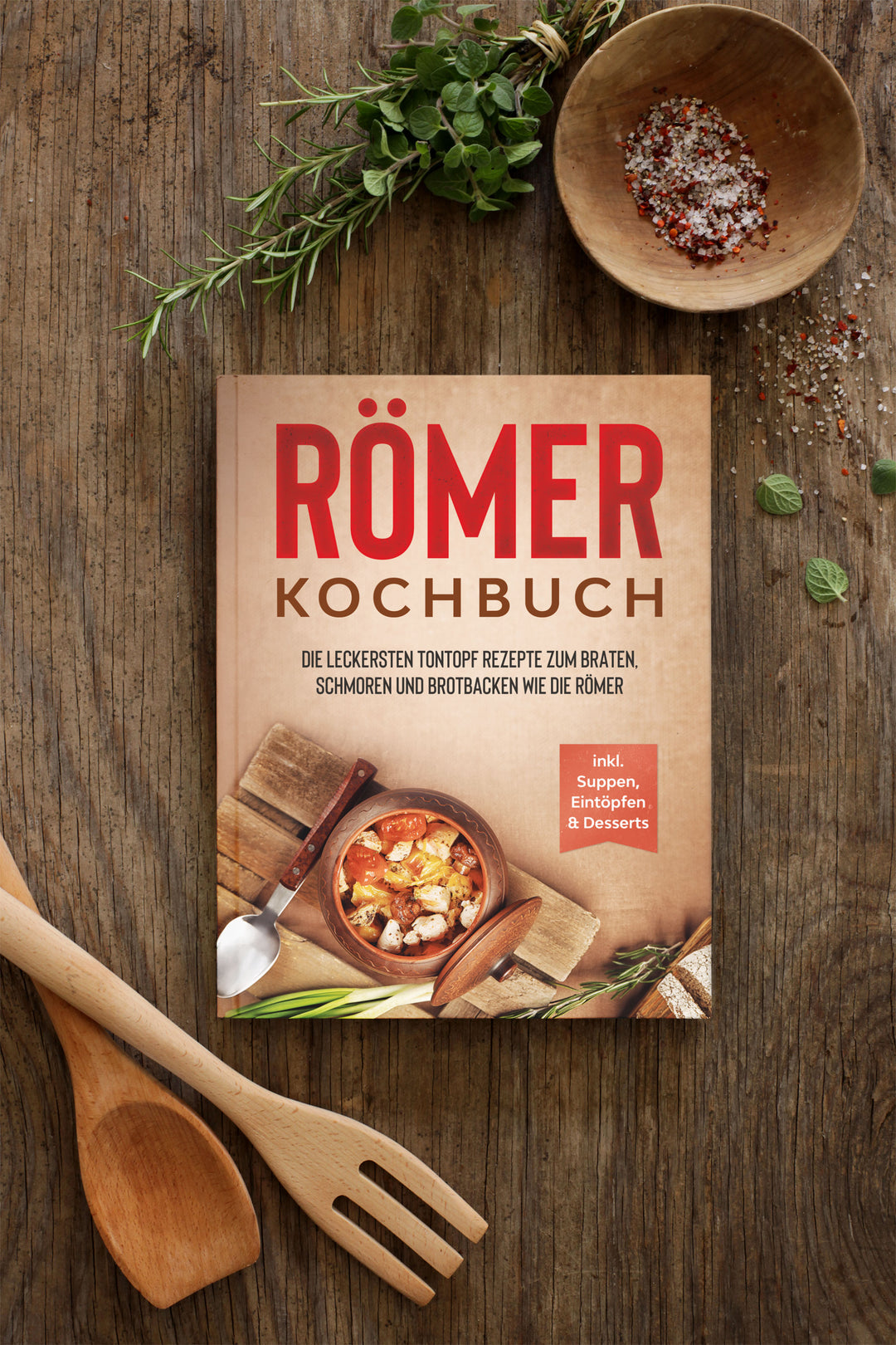 Römer Kochbuch: Die leckersten Tontopf Rezepte zum Braten, Schmoren und Brotbacken wie die Römer