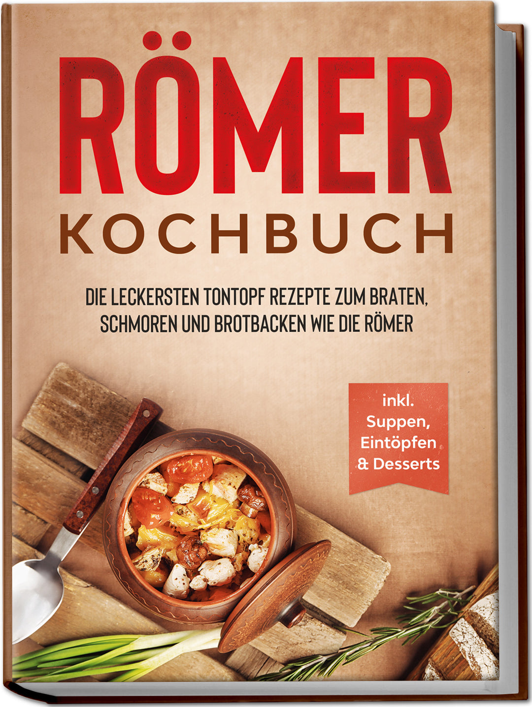 Römer Kochbuch: Die leckersten Tontopf Rezepte zum Braten, Schmoren und Brotbacken wie die Römer