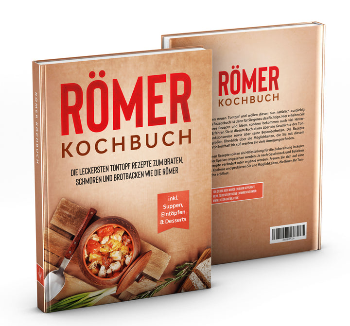 Römer Kochbuch: Die leckersten Tontopf Rezepte zum Braten, Schmoren und Brotbacken wie die Römer